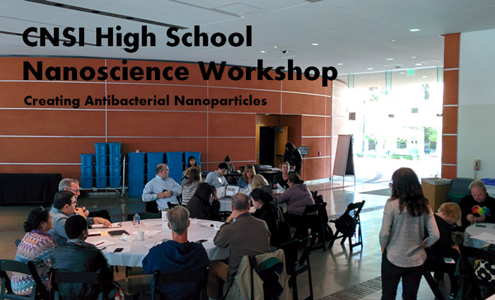 CNSI UCLA Nanoscience Workshop for Teachers and Creates Antibacterial Nanoparticles