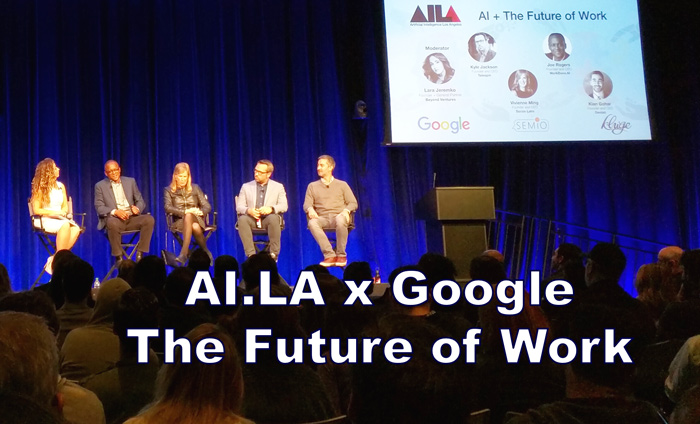 “AI + The Future of Work” at Google’s Venice HQ brought together a panel of AI experts and futurists to discuss how technology will impact the future work landscape.